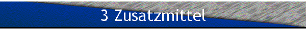 3 Zusatzmittel