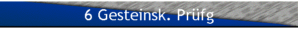 6 Gesteinsk. Pr�fg