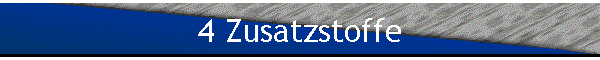 4 Zusatzstoffe