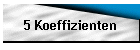 5 Koeffizienten