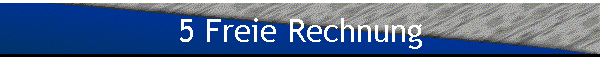 5 Freie Rechnung