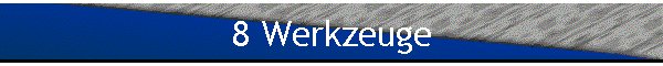 8 Werkzeuge