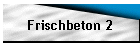 Frischbeton 2